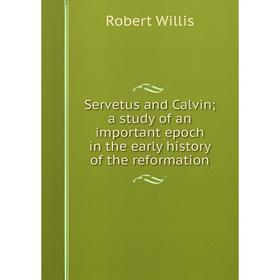 Книга Servetus and Calvin; a study of an important epoch in the early history of the reformation
Книга Servetus and Calvin; a study of an important epoch in the early history of the reformation