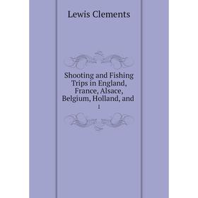 Книга Shooting and Fishing Trips in England, France, Alsace, Belgium, Holland, and .1
Книга Shooting and Fishing Trips in England, France, Alsace, Belgium, Holland, and .1