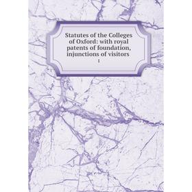 Книга Statutes of the Colleges of Oxford: with royal patents of foundation, injunctions of visitors .1
Книга Statutes of the Colleges of Oxford: with royal patents of foundation, injunctions of visitors .1
