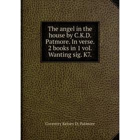 Книга The angel in the house by C.K.D. Patmore. In verse. 2 books in 1 vol. Wanting sig. K7.
Книга The angel in the house by C.K.D. Patmore. In verse. 2 books in 1 vol. Wanting sig. K7.