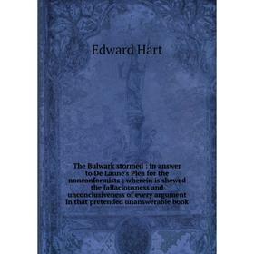 Книга The Bulwark stormed : in answer to De Laune's Plea for the nonconformists; wherein is shewed the fallaciousness and unconclusiveness of every ar
Книга The Bulwark stormed : in answer to De Laune's Plea for the nonconformists; wherein is shewed the fallaciousness and unconclusiveness of every ar