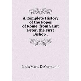 Книга A Complete History of the Popes of Rome, from Saint Peter, the First Bishop .
Книга A Complete History of the Popes of Rome, from Saint Peter, the First Bishop .