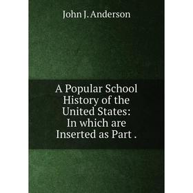 Книга A Popular School History of the United States: In which are Inserted as Part .
Книга A Popular School History of the United States: In which are Inserted as Part .