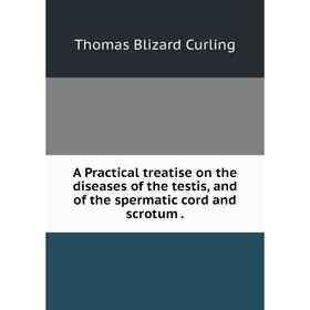 Книга A Practical treatise on the diseases of the testis, and of the spermatic cord and scrotum .
Книга A Practical treatise on the diseases of the testis, and of the spermatic cord and scrotum .