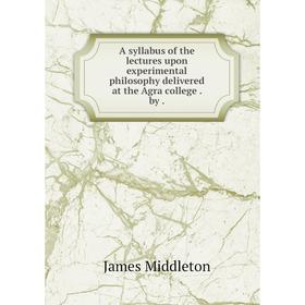 Книга A syllabus of the lectures upon experimental philosophy delivered at the Agra college . by .
Книга A syllabus of the lectures upon experimental philosophy delivered at the Agra college . by .