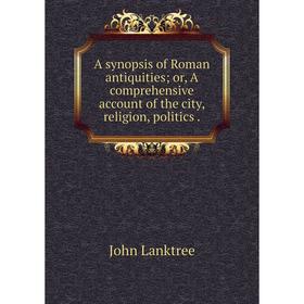 Книга A synopsis of Roman antiquities; or, A comprehensive account of the city, religion, politics .
Книга A synopsis of Roman antiquities; or, A comprehensive account of the city, religion, politics .