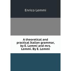 Книга A theoretical and practical Italian grammar, by E. Lemmi and mrs. Lemmi. By E. Lemmi
Книга A theoretical and practical Italian grammar, by E. Lemmi and mrs. Lemmi. By E. Lemmi