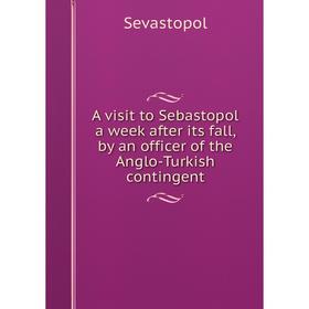 Книга A visit to Sebastopol a week after its fall, by an officer of the Anglo-Turkish contingent
Книга A visit to Sebastopol a week after its fall, by an officer of the Anglo-Turkish contingent