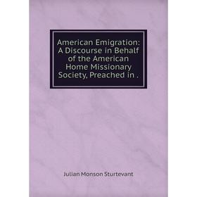 Книга American Emigration: A Discourse in Behalf of the American Home Missionary Society, Preached in .
Книга American Emigration: A Discourse in Behalf of the American Home Missionary Society, Preached in .