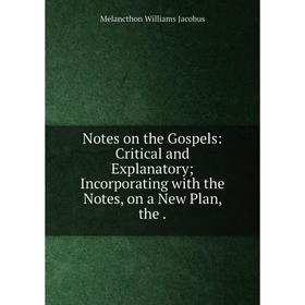 Книга Notes on the Gospels: Critical and Explanatory; Incorporating with the Notes, on a New Plan
Книга Notes on the Gospels: Critical and Explanatory; Incorporating with the Notes, on a New Plan