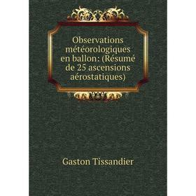 Книга Observations météorologiques en ballon: (Résumé de 25 ascensions aérostatiques)
Книга Observations météorologiques en ballon: (Résumé de 25 ascensions aérostatiques)