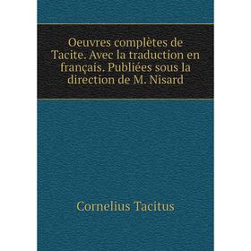 Книга Oeuvres complètes de Tacite Avec la traduction en français Publiées sous la direction de M Nisard
Книга Oeuvres complètes de Tacite Avec la traduction en français Publiées sous la direction de M Nisard