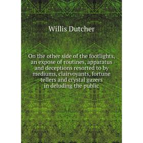 Книга On the other side of the footlights, an expose of routines, apparatus and deceptions resorted to by mediums, clairvoyants, fortune tellers and c
Книга On the other side of the footlights, an expose of routines, apparatus and deceptions resorted to by mediums, clairvoyants, fortune tellers and c