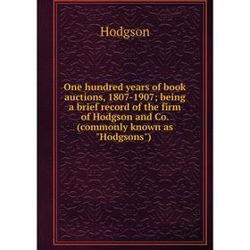 Книга One hundred years of book auctions, 1807-1907; being a brief record of the firm of Hodgson and Co (commonly known as Hodgsons)
Книга One hundred years of book auctions, 1807-1907; being a brief record of the firm of Hodgson and Co (commonly known as Hodgsons)