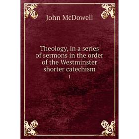 Книга Theology, in a series of sermons in the order of the Westminster shorter catechism1
Книга Theology, in a series of sermons in the order of the Westminster shorter catechism1