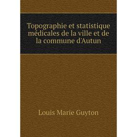 Книга Topographie et statistique médicales de la ville et de la commune d'Autun
Книга Topographie et statistique médicales de la ville et de la commune d'Autun