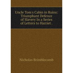 Книга Uncle Tom's Cabin in Ruins: Triumphant Defence of Slavery In a Series of Letters to Harriet.
Книга Uncle Tom's Cabin in Ruins: Triumphant Defence of Slavery In a Series of Letters to Harriet.
