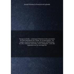 Книга Voyage en Italie : contenant l'histoire les anecdotes les plus singulieres de l'Italie, sa description : les usages, le gouvernement, le com
Книга Voyage en Italie : contenant l'histoire les anecdotes les plus singulieres de l'Italie, sa description : les usages, le gouvernement, le com