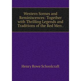 Книга Western Scenes and Reminiscences: Together with Thrilling Legends and Traditions of the Red Men.
Книга Western Scenes and Reminiscences: Together with Thrilling Legends and Traditions of the Red Men.