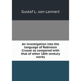 Книга An investigation into the language of Robinson Crusoe as compared with that of other 18th century works
Книга An investigation into the language of Robinson Crusoe as compared with that of other 18th century works