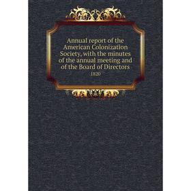 Книга Annual report of the American Colonization Society, with the minutes of the annual meeting and of the Board of Directors 1820
Книга Annual report of the American Colonization Society, with the minutes of the annual meeting and of the Board of Directors 1820