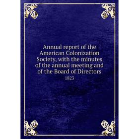 Книга Annual report of the American Colonization Society, with the minutes of the annual meeting and of the Board of Directors 1823
Книга Annual report of the American Colonization Society, with the minutes of the annual meeting and of the Board of Directors 1823