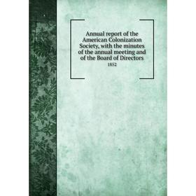 Книга Annual report of the American Colonization Society, with the minutes of the annual meeting and of the Board of Directors 1852
Книга Annual report of the American Colonization Society, with the minutes of the annual meeting and of the Board of Directors 1852