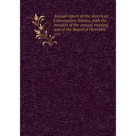 Книга Annual report of the American Colonization Society, with the minutes of the annual meeting and of the Board of Directors 1874
Книга Annual report of the American Colonization Society, with the minutes of the annual meeting and of the Board of Directors 1874