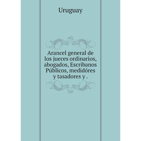 Книга Arancel general de los jueces ordinarios, abogados, Escribanos Públicos, medidóres y tasadores y .
Книга Arancel general de los jueces ordinarios, abogados, Escribanos Públicos, medidóres y tasadores y .