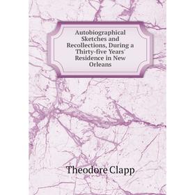 Книга Autobiographical Sketches and Recollections, During a Thirty-five Years' Residence in New Orleans
Книга Autobiographical Sketches and Recollections, During a Thirty-five Years' Residence in New Orleans