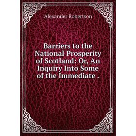 Книга Barriers to the National Prosperity of Scotland: Or, An Inquiry Into Some of the Immediate .
Книга Barriers to the National Prosperity of Scotland: Or, An Inquiry Into Some of the Immediate .