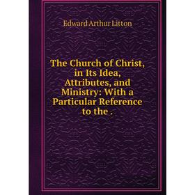 Книга The Church of Christ, in Its Idea, Attributes, and Ministry: With a Particular Reference to the .
Книга The Church of Christ, in Its Idea, Attributes, and Ministry: With a Particular Reference to the .
