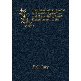 Книга The Cincinnatus; Devoted to Scientific Agriculture and Horticulture, Rural Education, and to the .
Книга The Cincinnatus; Devoted to Scientific Agriculture and Horticulture, Rural Education, and to the .