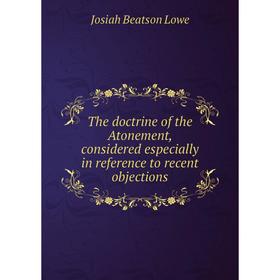 Книга The doctrine of the Atonement, considered especially in reference to recent objections
Книга The doctrine of the Atonement, considered especially in reference to recent objections