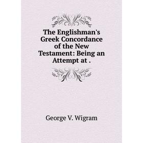 Книга The Englishman's Greek Concordance of the New Testament: Being an Attempt at .
Книга The Englishman's Greek Concordance of the New Testament: Being an Attempt at .