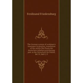 Книга The German system of workmen's insurance in practice, translation of the article Die Praxis der deutschen Arbeiterversicherung pub. in the Zeits
Книга The German system of workmen's insurance in practice, translation of the article Die Praxis der deutschen Arbeiterversicherung pub. in the Zeits