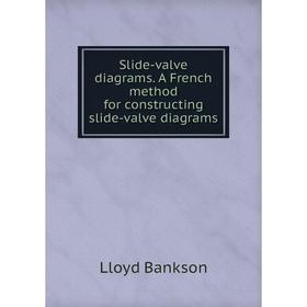 Книга Slide-valve diagrams. A French method for constructing slide-valve diagrams
Книга Slide-valve diagrams. A French method for constructing slide-valve diagrams