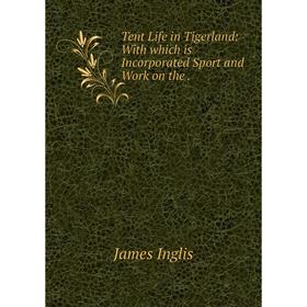 Книга Tent Life in Tigerland: With which is Incorporated Sport and Work on the .
Книга Tent Life in Tigerland: With which is Incorporated Sport and Work on the .