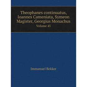 Книга Theophanes continuatus, Ioannes Cameniata, Symeon Magister, Georgius MonachusVolume 45
Книга Theophanes continuatus, Ioannes Cameniata, Symeon Magister, Georgius MonachusVolume 45