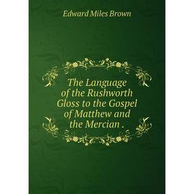 Книга The Language of the Rushworth Gloss to the Gospel of Matthew and the Mercian.
Книга The Language of the Rushworth Gloss to the Gospel of Matthew and the Mercian.