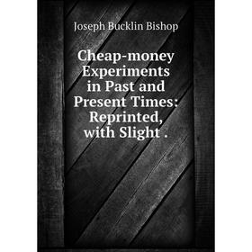 Книга Cheap-money Experiments in Past and Present Times: Reprinted, with Slight .
Книга Cheap-money Experiments in Past and Present Times: Reprinted, with Slight .