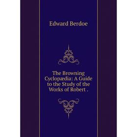 Книга The Browning Cyclopædia: A Guide to the Study of the Works of Robert .
Книга The Browning Cyclopædia: A Guide to the Study of the Works of Robert .