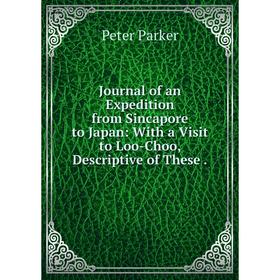 Книга Journal of an Expedition from Sincapore to Japan: With a Visit to Loo-Choo, Descriptive of These.
Книга Journal of an Expedition from Sincapore to Japan: With a Visit to Loo-Choo, Descriptive of These.