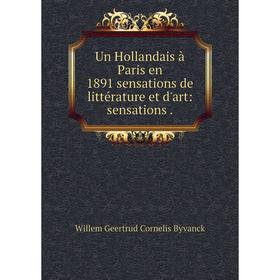 Книга Un Hollandais à Paris en 1891 sensations de littérature et d'art: sensations.
Книга Un Hollandais à Paris en 1891 sensations de littérature et d'art: sensations.