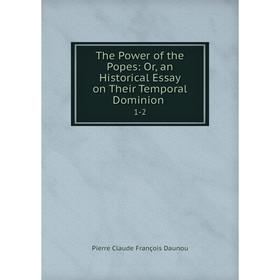 Книга The Power of the Popes: Or, an Historical Essay on Their Temporal Dominion.1-2
Книга The Power of the Popes: Or, an Historical Essay on Their Temporal Dominion.1-2