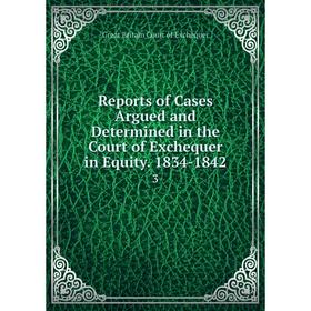 Книга Reports of Cases Argued and Determined in the Court of Exchequer in Equity. 1834-18423
Книга Reports of Cases Argued and Determined in the Court of Exchequer in Equity. 1834-18423