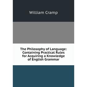 Книга The Philosophy of Language: Containing Practical Rules for Acquiring a Knowledge of English Grammar
Книга The Philosophy of Language: Containing Practical Rules for Acquiring a Knowledge of English Grammar