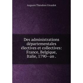 Книга Des administrations départementales électives et collectives: France, Belgique, Italie, 1790--an .
Книга Des administrations départementales électives et collectives: France, Belgique, Italie, 1790--an .