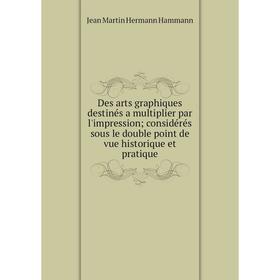 Книга Des arts graphiques destinés a multiplier par l'impression; considérés sous le double point de vue historique et pratique
Книга Des arts graphiques destinés a multiplier par l'impression; considérés sous le double point de vue historique et pratique