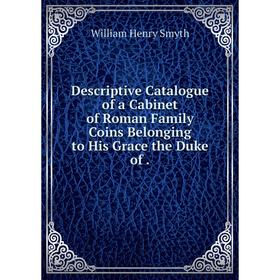 Книга Descriptive Catalogue of a Cabinet of Roman Family Coins Belonging to His Grace the Duke of .
Книга Descriptive Catalogue of a Cabinet of Roman Family Coins Belonging to His Grace the Duke of .